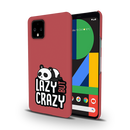 Lazy but crazy Printed Slim Cases and Cover for Pixel 4 XL