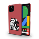 Lazy but crazy Printed Slim Cases and Cover for Pixel 4A