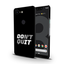 Don't quit Printed Slim Cases and Cover for Pixel 3