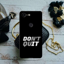 Don't quit Printed Slim Cases and Cover for Pixel 3 XL