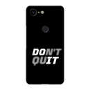Don't quit Printed Slim Cases and Cover for Pixel 3