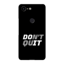 Don't quit Printed Slim Cases and Cover for Pixel 3 XL