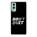 Don't quit Printed Slim Cases and Cover for OnePlus Nord 2
