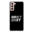 Don't quit Printed Slim Cases and Cover for Galaxy S21