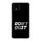Don't quit Printed Slim Cases and Cover for Pixel 4