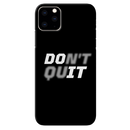 Don't quit Printed Slim Cases and Cover for iPhone 11 Pro