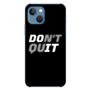 Don't quit Printed Slim Cases and Cover for iPhone 13 Mini