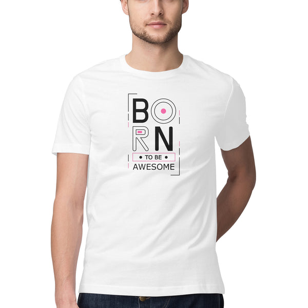 Born to be Awesome Round Neck Printed Tshirts