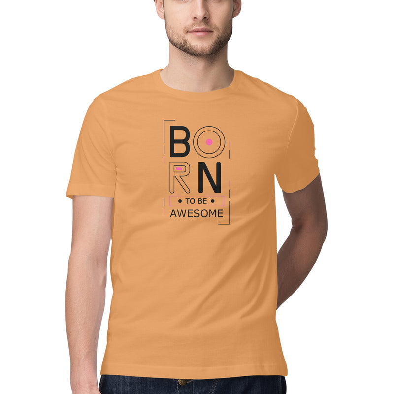 Born to be Awesome Round Neck Printed Tshirts