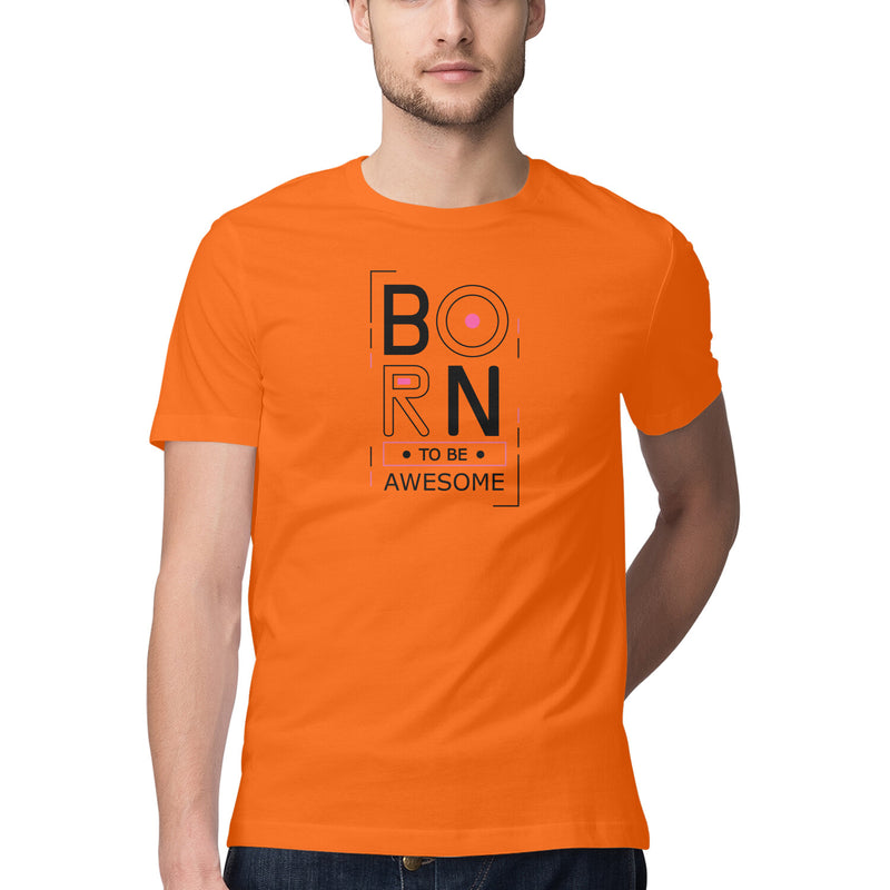 Born to be Awesome Round Neck Printed Tshirts