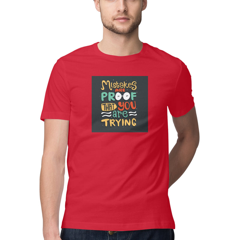 Mistakes are proof that you are trying Printed Round Neck Men tshirts